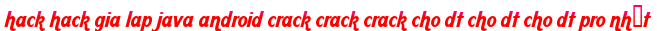 hack hack gia lap java android crack crack crack cho dt cho dt cho dt pro nhất moi